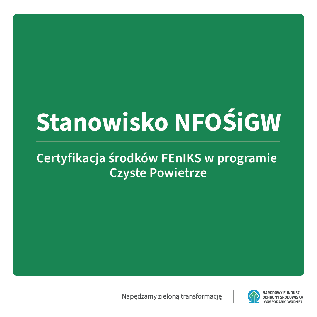 Program Czyste Powietrze funkcjonuje stabilnie. Stanowisko NFOŚiGW w sprawie certyfikacji środków FEnIKS